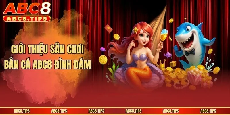 Giới thiệu sân chơi bắn cá ABC8 đình đám