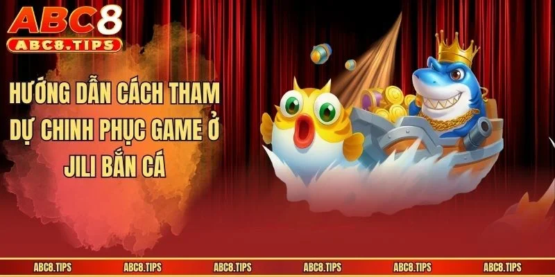 Hướng dẫn cách tham dự chinh phục game ở JILI bắn cá