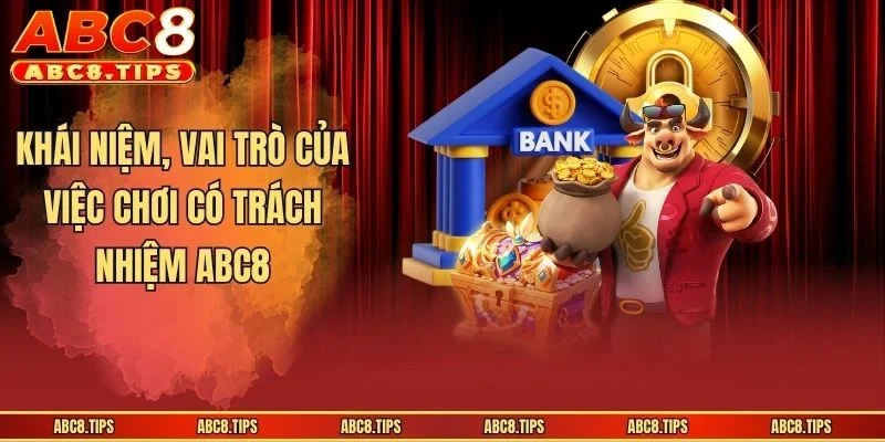 Khái niệm, vai trò của việc chơi có trách nhiệm ABC8