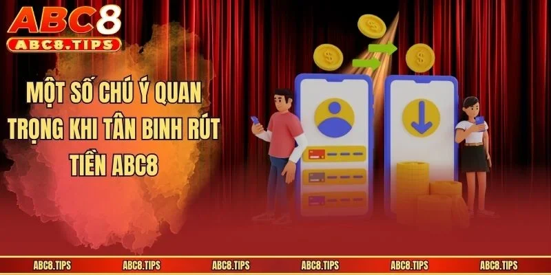 Một số chú ý quan trọng khi tân binh rút tiền ABC8