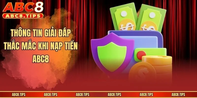 Thông tin giải đáp thắc mắc khi nạp tiền ABC8